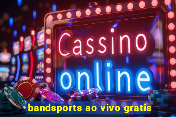 bandsports ao vivo gratis